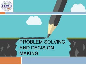 PROBLEM SOLVING AND DECISION MAKING Session Outline 2