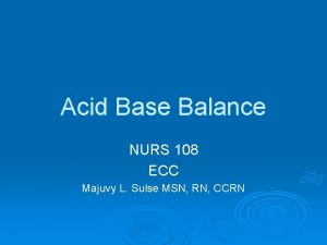Acid Base Balance NURS 108 ECC Majuvy L