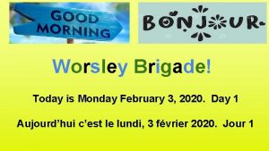 Worsley Brigade Today is Monday February 3 2020