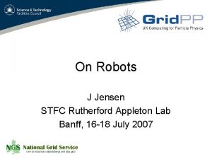 On Robots J Jensen STFC Rutherford Appleton Lab