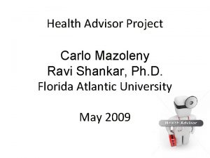 Health Advisor Project Carlo Mazoleny Ravi Shankar Ph