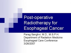 Postoperative Radiotherapy for Esophageal Cancer Parag Sanghvi M