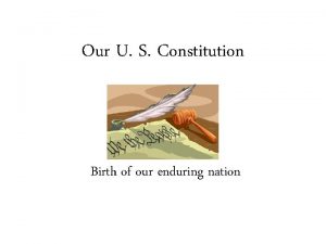 Our U S Constitution Birth of our enduring