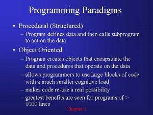 Programming Paradigms Procedural Structured Program defines data and