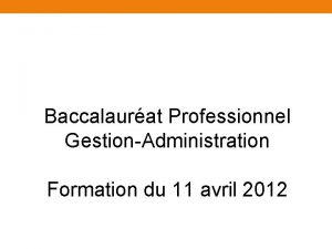 Baccalaurat Professionnel GestionAdministration Formation du 11 avril 2012