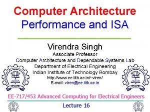 Computer Architecture Performance and ISA Virendra Singh Associate