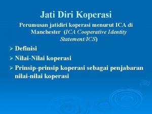 Jati Diri Koperasi Perumusan jatidiri koperasi menurut ICA