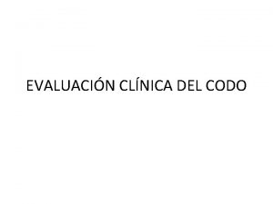 EVALUACIN CLNICA DEL CODO PRIMEROS PENSAMIENTOS Cuando se