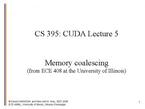 CS 395 CUDA Lecture 5 Memory coalescing from