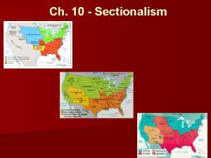 Ch 10 Sectionalism MexicanAmerican War 1846 1848 Texas