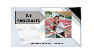 5 6 BROCHURES PREPARED BY JANNELLE MURCIA Brochures