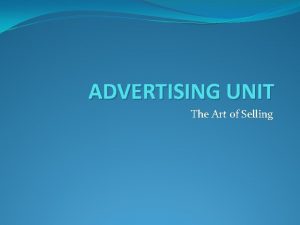 ADVERTISING UNIT The Art of Selling 12116 Introduction
