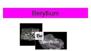 Beryllium Symbol and Description Symbol Be Description is