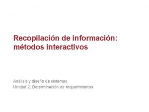 Recopilacin de informacin mtodos interactivos Anlisis y diseo