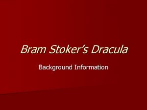 Bram Stokers Dracula Background Information Bram Stoker n