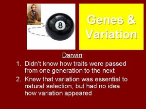 Genes Variation Darwin 1 Didnt know how traits