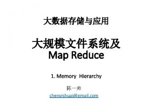 Map Reduce 1 Memory Hierarchy chenyishuaigmail com processes