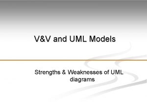 VV and UML Models Strengths Weaknesses of UML