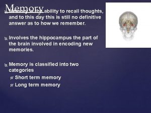 Memory is the ability to recall thoughts and