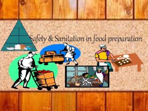 Safety Sanitation in food preparation SAFETY in the