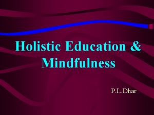 Holistic Education Mindfulness P L Dhar Why Education