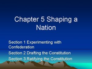 Chapter 5 Shaping a Nation Section 1 Experimenting