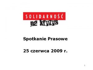 Spotkanie Prasowe 25 czerwca 2009 r 1 Co