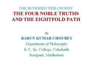 THE BUDDHIST PHILOSOPHY THE FOUR NOBLE TRUTHS AND