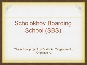 Scholokhov Boarding School SBS The school project by