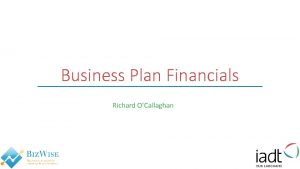 Business Plan Financials Richard OCallaghan A Business Plan