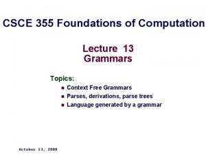 CSCE 355 Foundations of Computation Lecture 13 Grammars