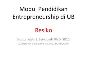 Modul Pendidikan Entrepreneurship di UB Resiko Disusun oleh