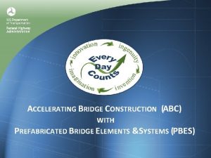 ACCELERATING BRIDGE CONSTRUCTION ABC WITH PREFABRICATED BRIDGE ELEMENTS