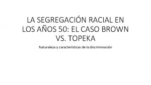 LA SEGREGACIN RACIAL EN LOS AOS 50 EL