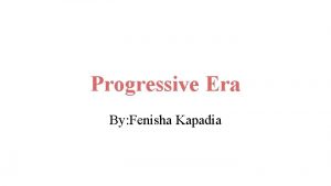 Progressive Era By Fenisha Kapadia Summary The Progressive