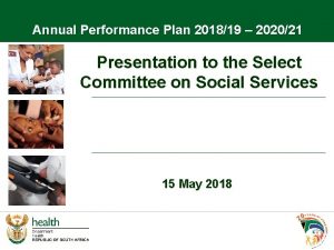 Annual Performance Plan 201819 202021 Presentation to the