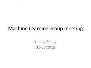 Machine Learning group meeting Yiming Zhang 02032012 Preliminary