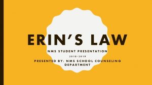 ERINS LAW NMS STUDENT PRESENTATION 2018 2019 PRESENTED