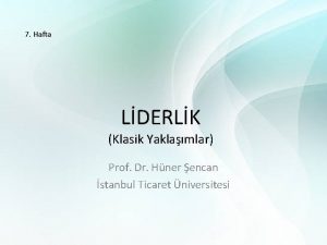 7 Hafta LDERLK Klasik Yaklamlar Prof Dr Hner