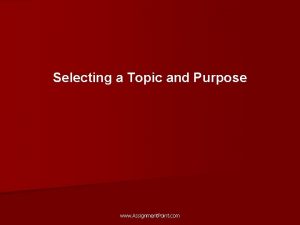 Selecting a Topic and Purpose www Assignment Point