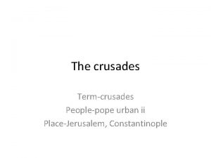 The crusades Termcrusades Peoplepope urban ii PlaceJerusalem Constantinople