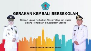 GERAKAN KEMBALI BERSEKOLAH Sebuah Upaya Perbaikan Akses Pelayanan