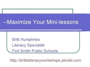 Maximize Your Minilessons Britt Humphries Literacy Specialist Fort