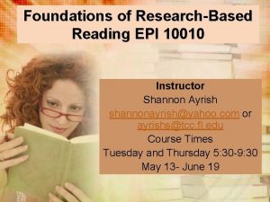 Foundations of ResearchBased Reading EPI 10010 Instructor Shannon