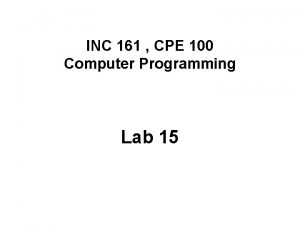 INC 161 CPE 100 Computer Programming Lab 15