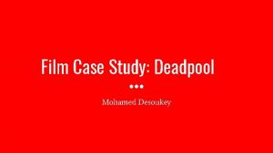 Film Case Study Deadpool Mohamed Desoukey Introduction Deadpool