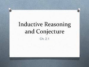 Inductive Reasoning and Conjecture Ch 2 1 Inductive