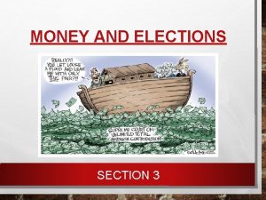 MONEY AND ELECTIONS SECTION 3 MONEY AND ELECTIONS