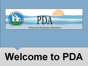 Welcome to PDA Welcome While you are waiting