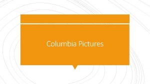 Columbia Pictures When was it created Columbia was